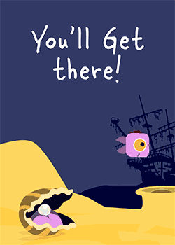 You'll Get There!